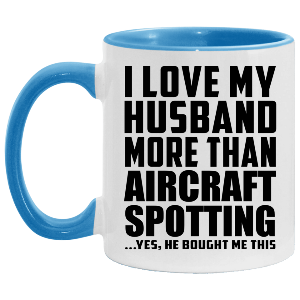 I Love My Husband More Than Aircraft Spotting - 11oz Accent Mug Blue