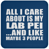 All I Care About Is My Lab Pei - Drink Coaster