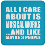 All I Care About Is Musical Works - Drink Coaster