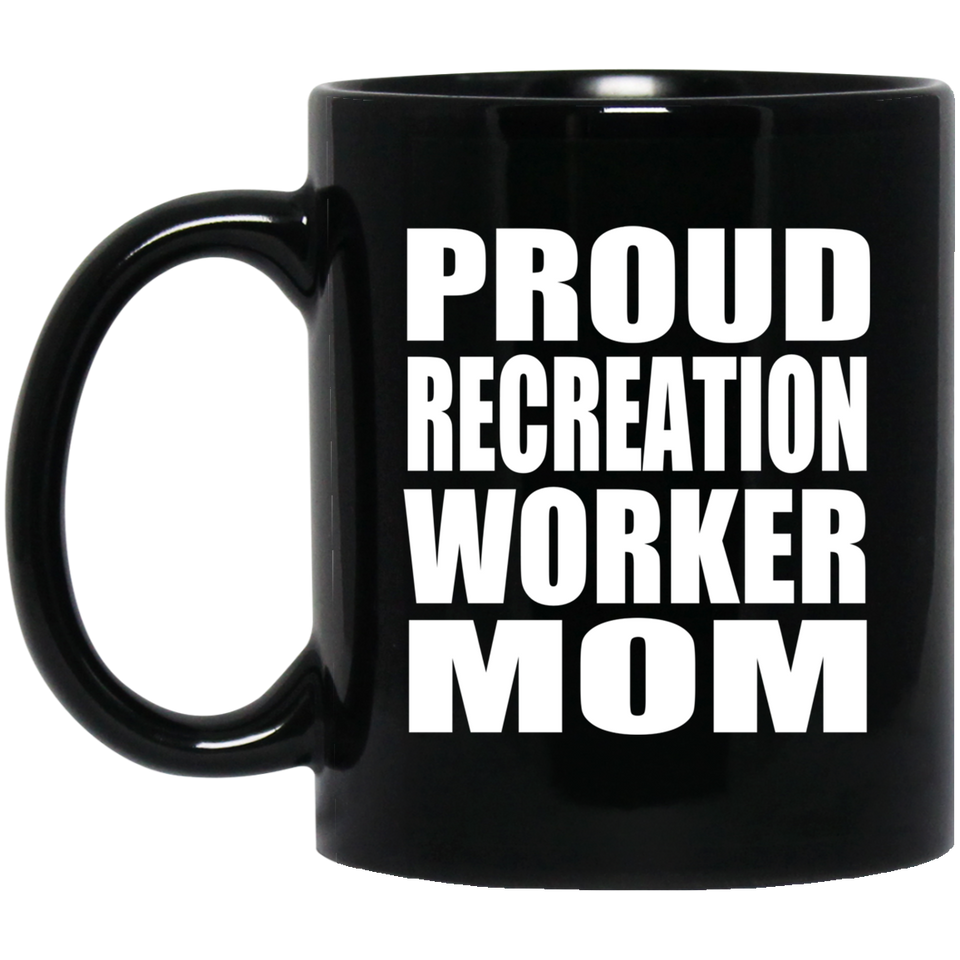 Proud Recreation Worker Mom - 11oz Coffee Mug Black