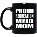 Proud Recreation Worker Mom - 11oz Coffee Mug Black