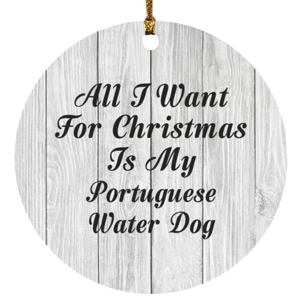 All I Want For Christmas Is My Portuguese Water Dog - Circle Ornament F