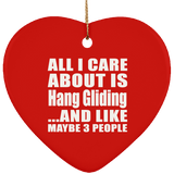 All I Care About Is Hang Gliding - Heart Ornament