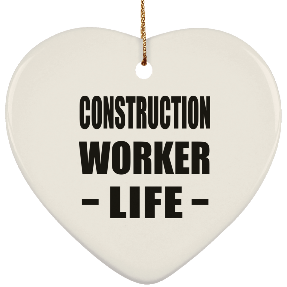 Construction Worker Life - Heart Ornament