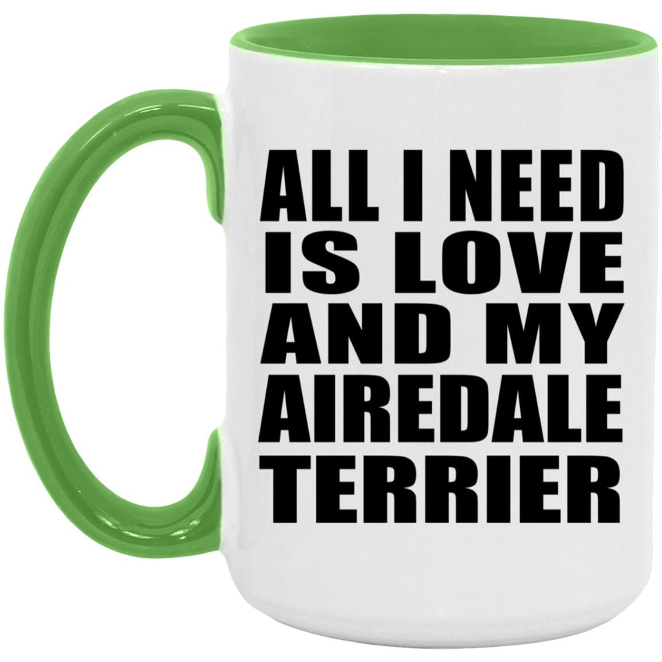 All I Need Is Love And My Airedale Terrier - 15oz Accent Mug Green