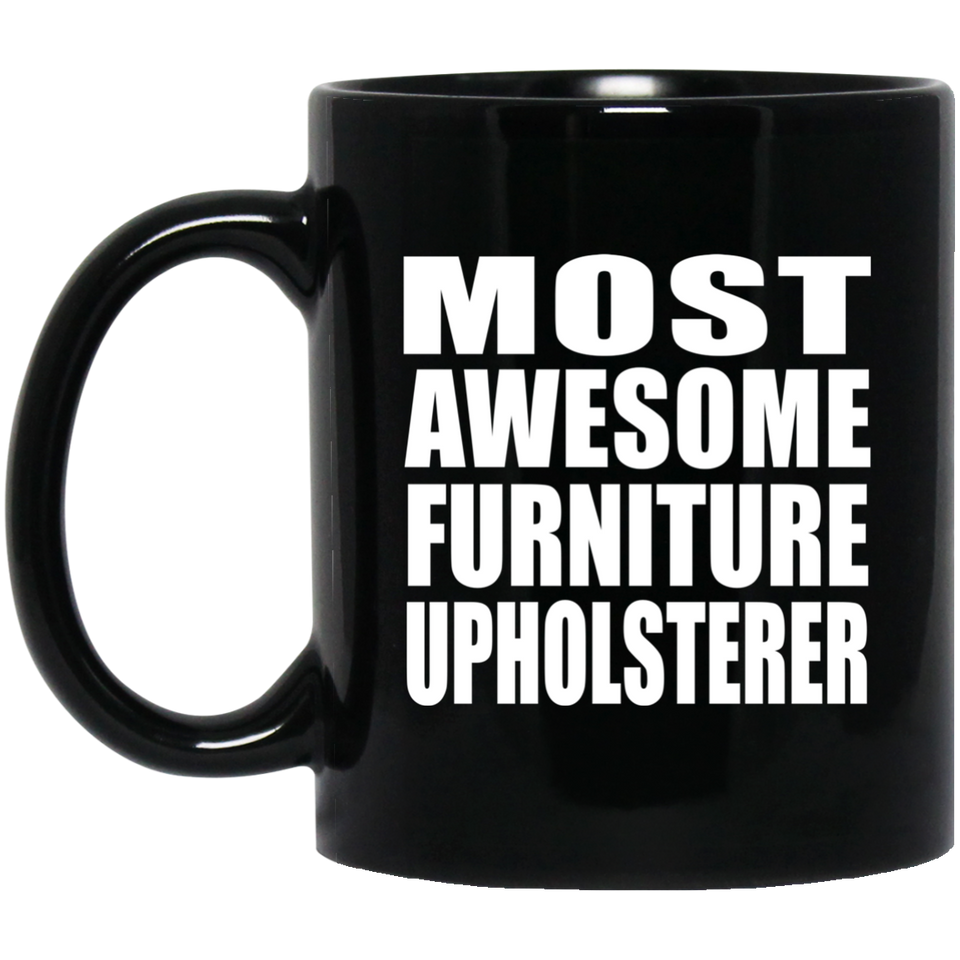 Most Awesome Furniture Upholsterer - 11 Oz Coffee Mug Black