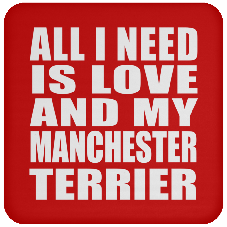 All I Need Is Love And My Manchester Terrier - Drink Coaster
