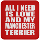 All I Need Is Love And My Manchester Terrier - Drink Coaster