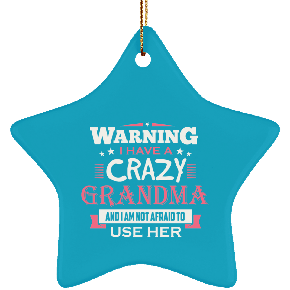 Warning I Have A Crazy Grandma & I Am Not Afraid To Use Her - Star Ornament