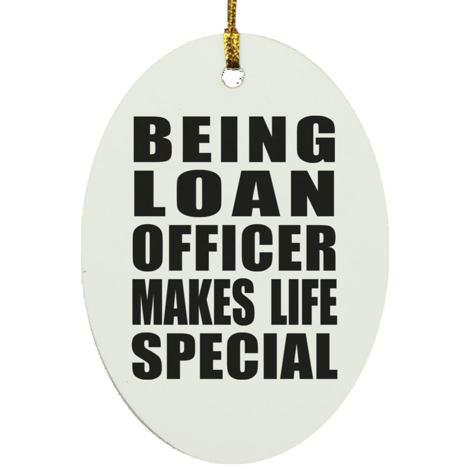 Being Loan Officer Makes Life Special - Oval Ornament
