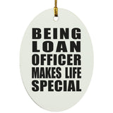 Being Loan Officer Makes Life Special - Oval Ornament