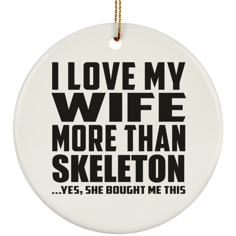I Love My Wife More Than Skeleton - Circle Ornament