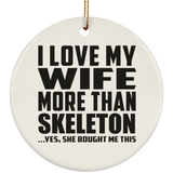 I Love My Wife More Than Skeleton - Circle Ornament