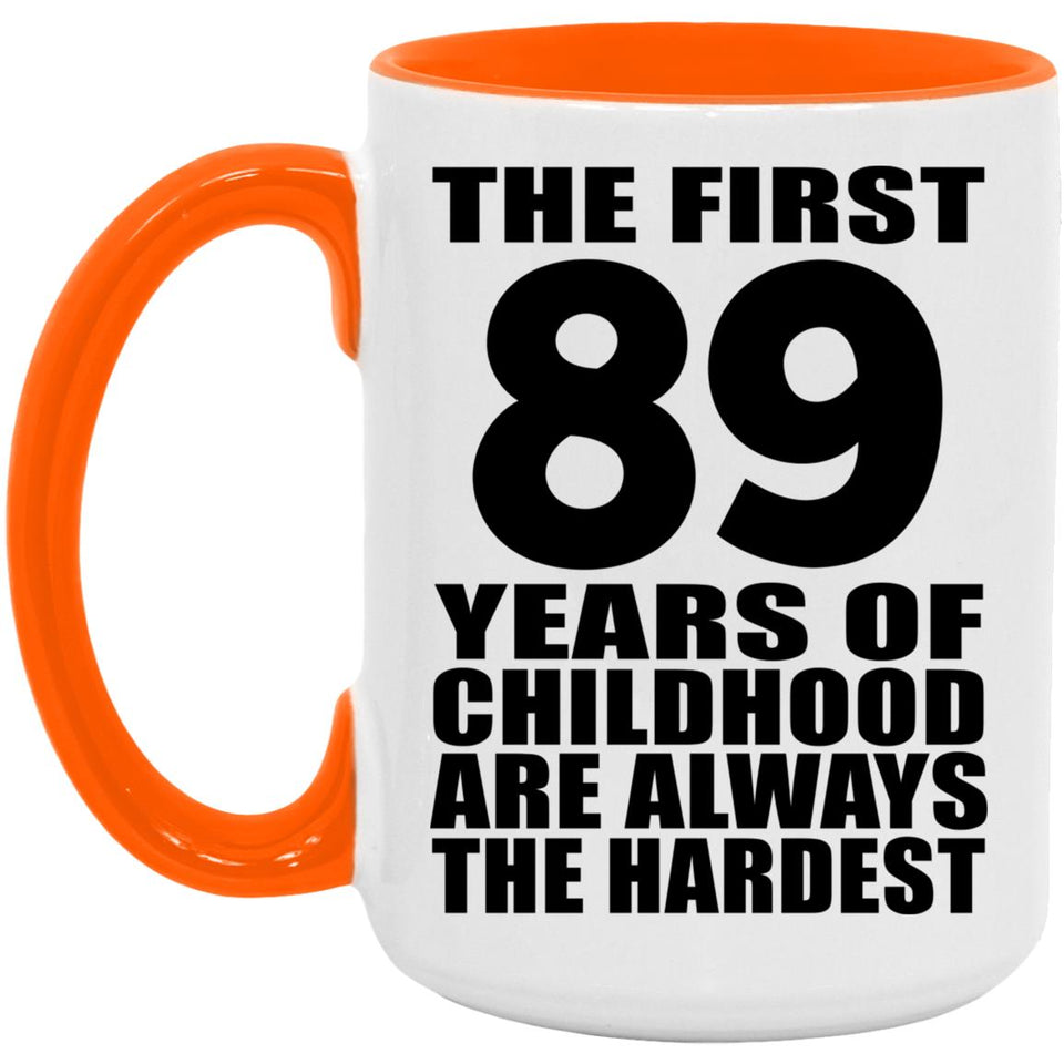 89th Birthday First 89 Years of Childhood Are The Hardest - 15oz Accent Mug Orange