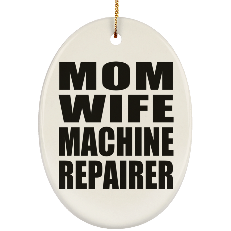 Mom Wife Machine Repairer - Oval Ornament