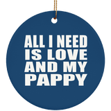 All I Need Is Love And My Pappy - Circle Ornament