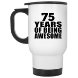 75th Birthday 75 Years Of Being Awesome - White Travel Mug