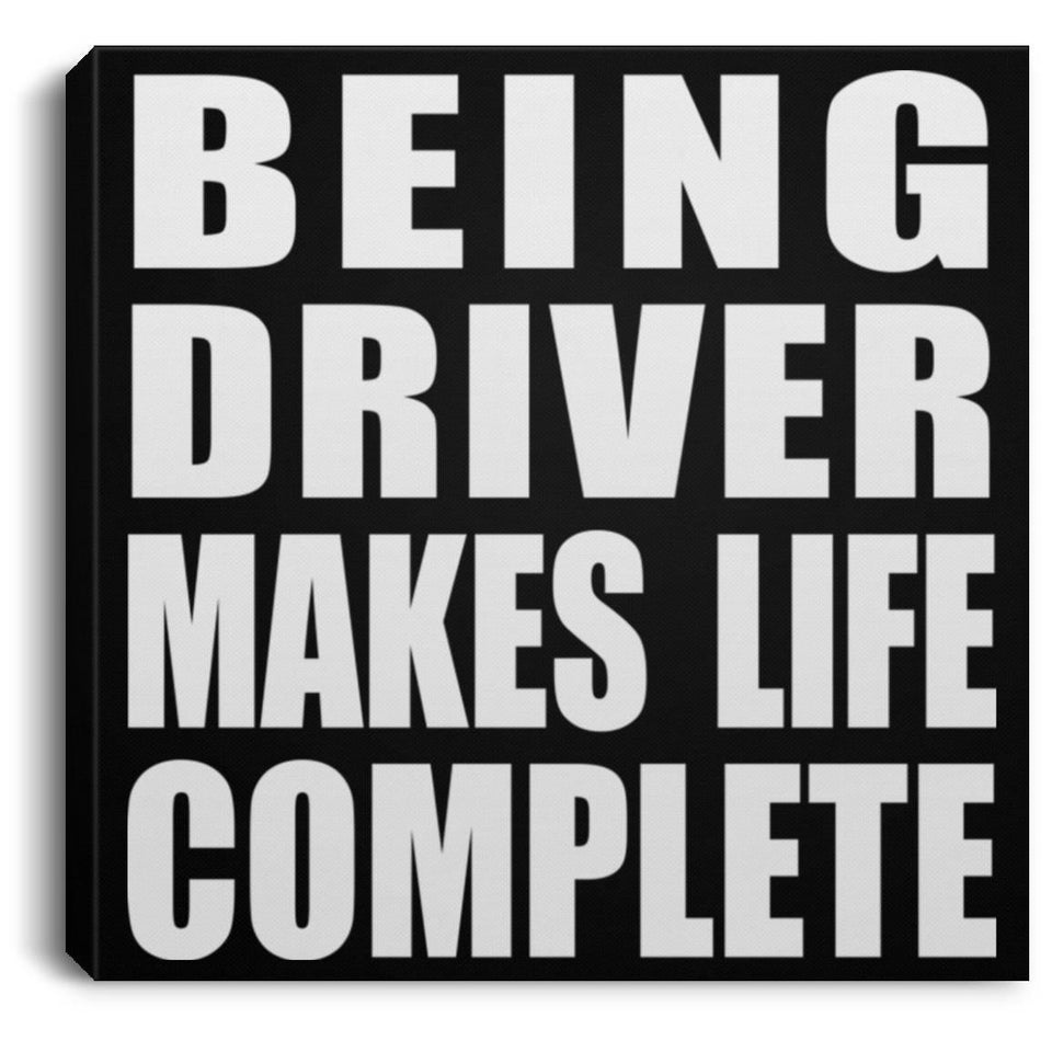 Being Driver Makes Life Complete - Canvas Square