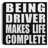 Being Driver Makes Life Complete - Canvas Square