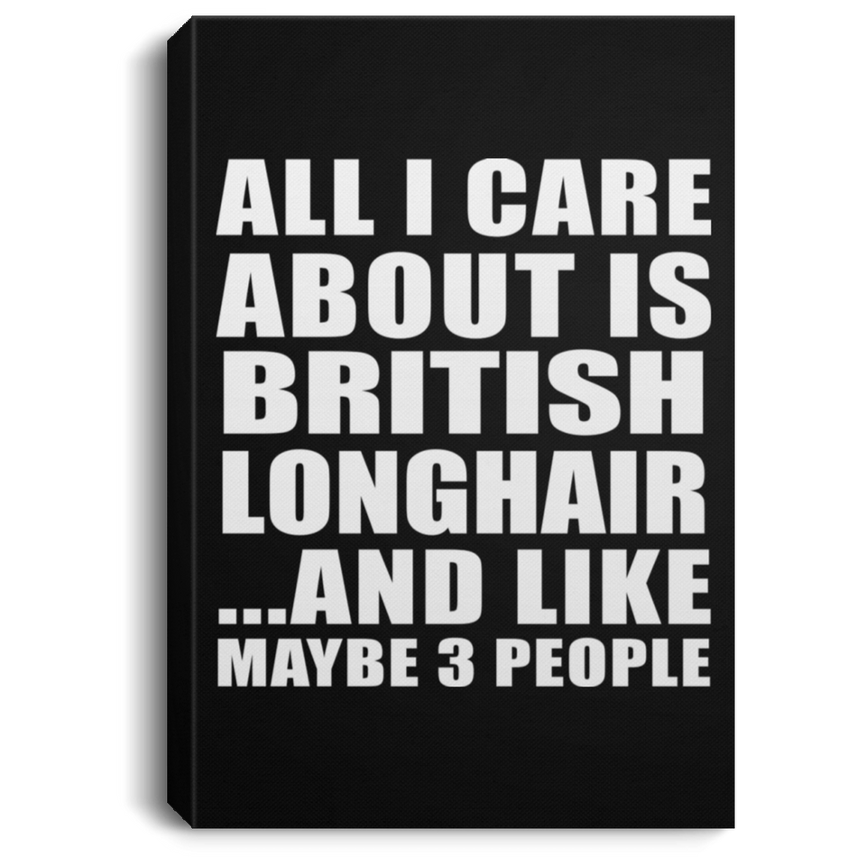 All I Care About Is British Longhair - Canvas Portrait