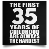 First 35 Years of Childhood Are The Hardest - Poster Square