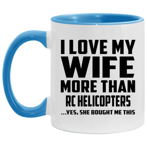 I Love My Wife More Than RC Helicopters - 11oz Accent Mug Blue