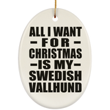 All I Want For Christmas Is My Swedish Vallhund - Oval Ornament