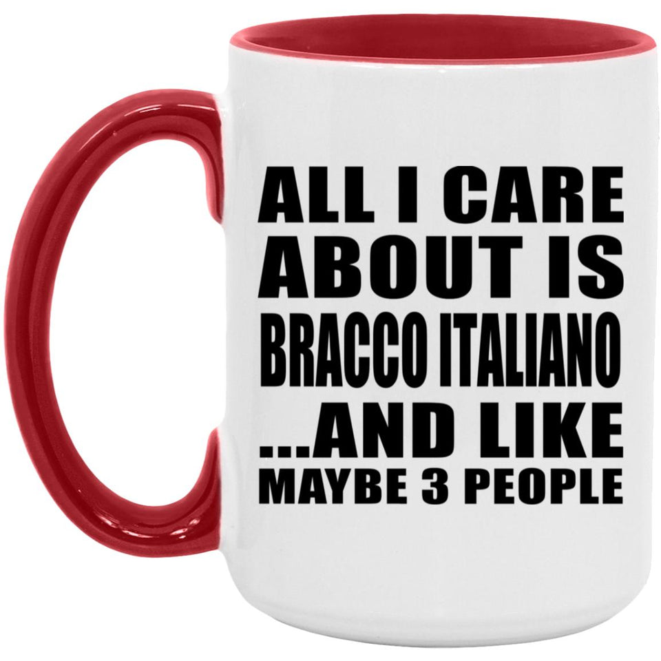 All I Care About Is Bracco Italiano - 15oz Accent Mug Red