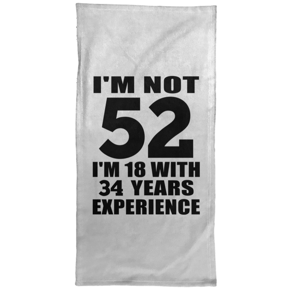 52nd Birthday I'm Not 52 I'm 18 With 34 Years Experience - Hand Towel
