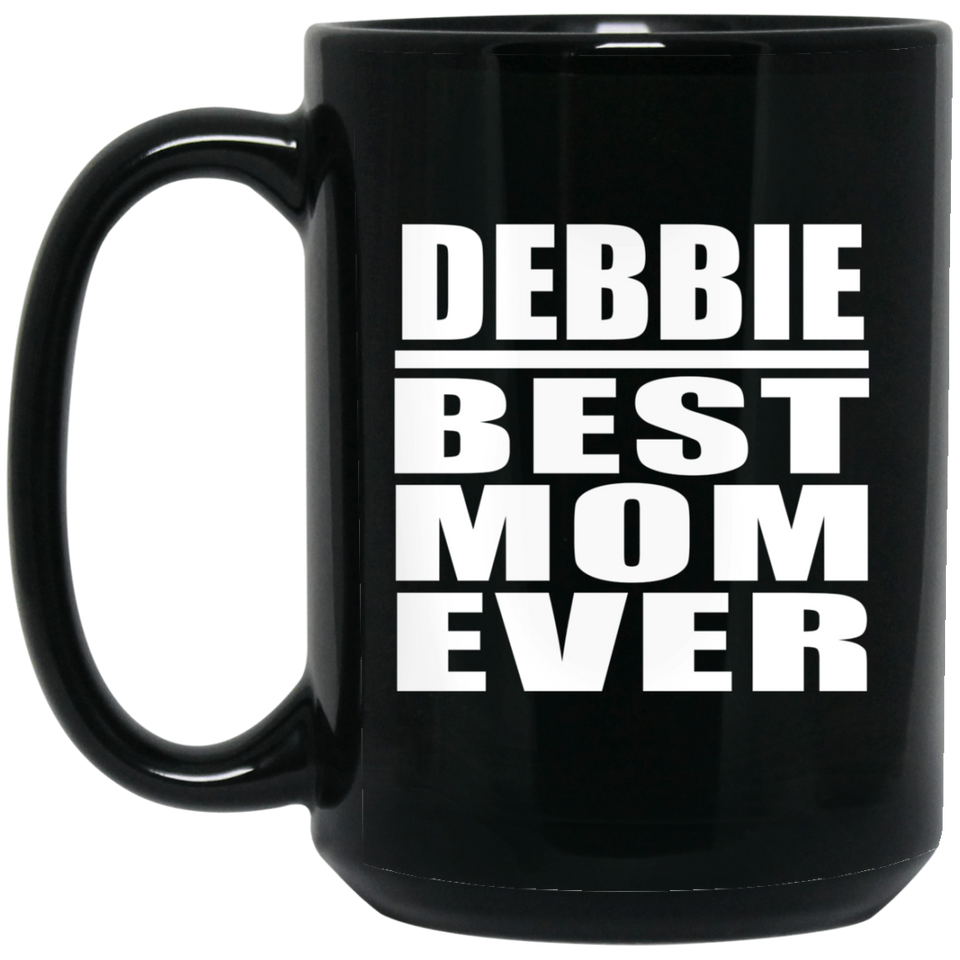 Debbie Best Mom Ever - 15 Oz Coffee Mug Black
