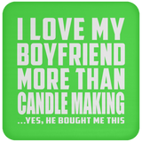 I Love My Boyfriend More Than Candle Making - Drink Coaster