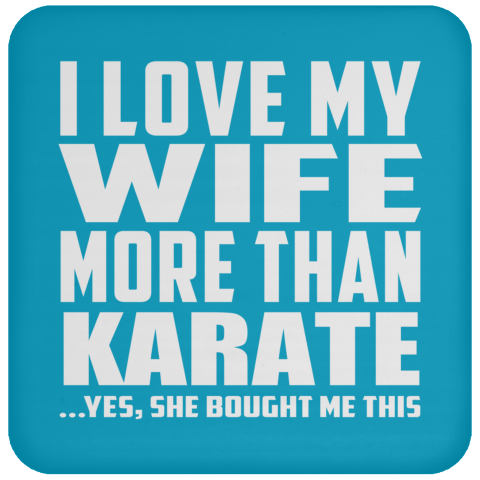 I Love My Wife More Than Karate - Drink Coaster