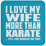 I Love My Wife More Than Karate - Drink Coaster