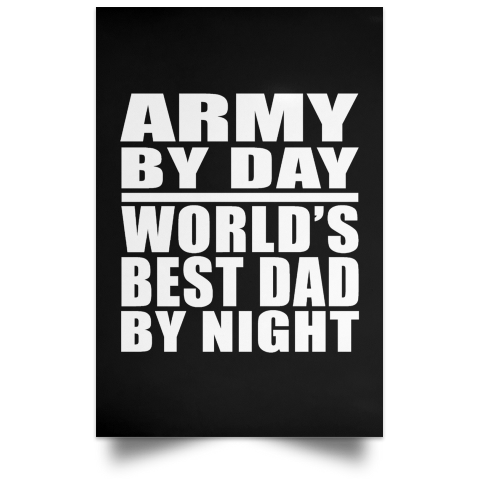 Army By Day World's Best Dad By Night - Poster Portrait