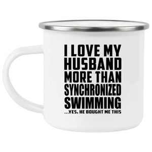 I Love My Husband More Than Synchronized Swimming - 12oz Camping Mug