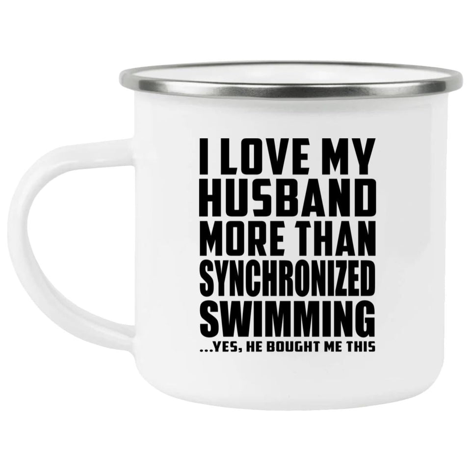 I Love My Husband More Than Synchronized Swimming - 12oz Camping Mug