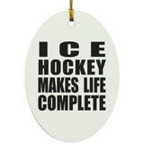 Ice Hockey Makes Life Complete - Oval Ornament