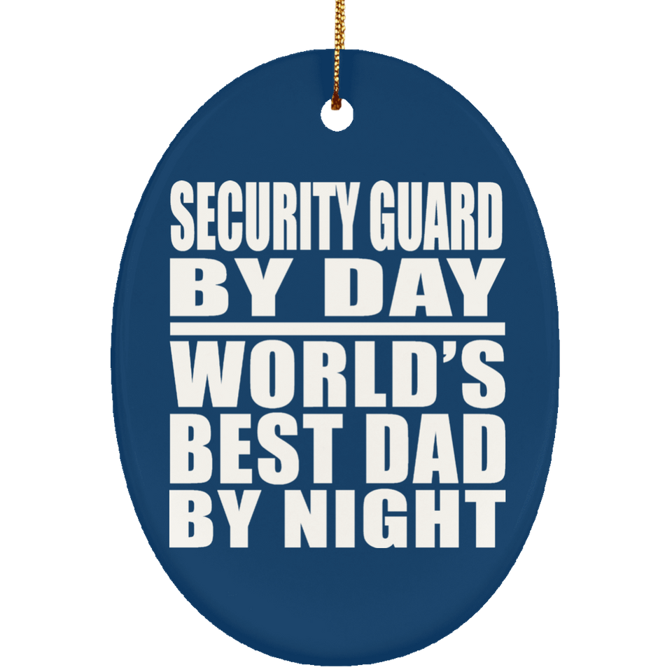Security Guard By Day World's Best Dad By Night - Oval Ornament