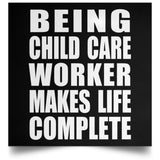 Being Child Care Worker Makes Life Complete - Poster Square