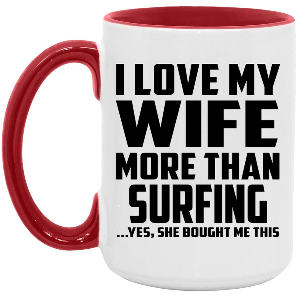 I Love My Wife More Than Surfing - 15oz Accent Mug Red
