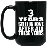 3rd Anniversary 3 Years Still In Love After These Years - 15oz Coffee Mug Black
