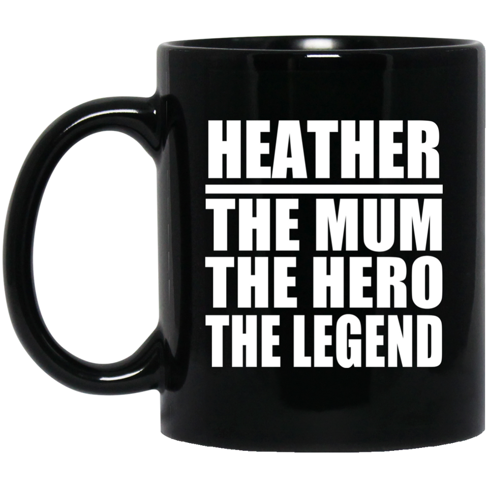 Heather The Mum The Hero The Legend - 11 Oz Coffee Mug Black