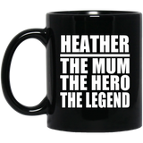 Heather The Mum The Hero The Legend - 11 Oz Coffee Mug Black
