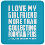 I Love My Girlfriend More Than Collecting Fountain Pens - Drink Coaster