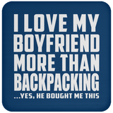 I Love My Boyfriend More Than Backpacking - Drink Coaster