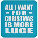 All I Want For Christmas Is More Luge - Coaster