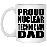 Proud Nuclear Technician Dad - 11oz Coffee Mug