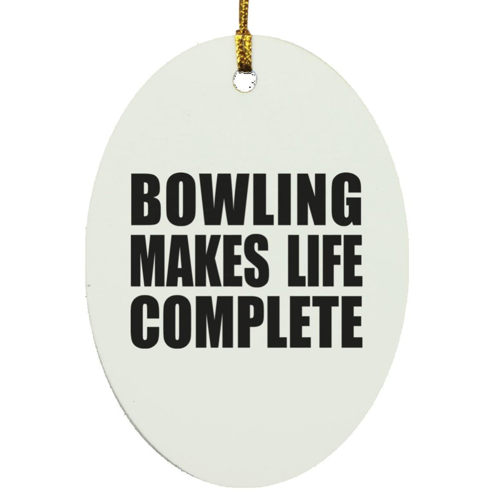 Bowling Makes Life Complete - Oval Ornament