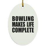 Bowling Makes Life Complete - Oval Ornament