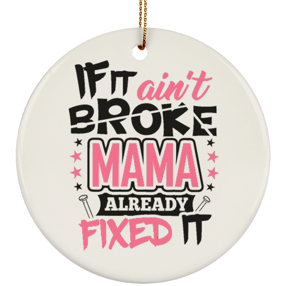 If It Ain't Broke, MAMA Already Fixed It - Circle Ornament